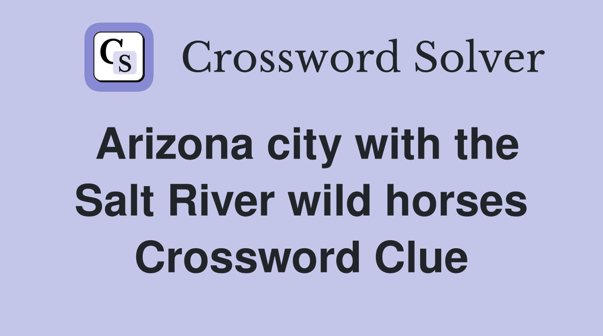 Arizona city with the Salt River wild horses Crossword Clue