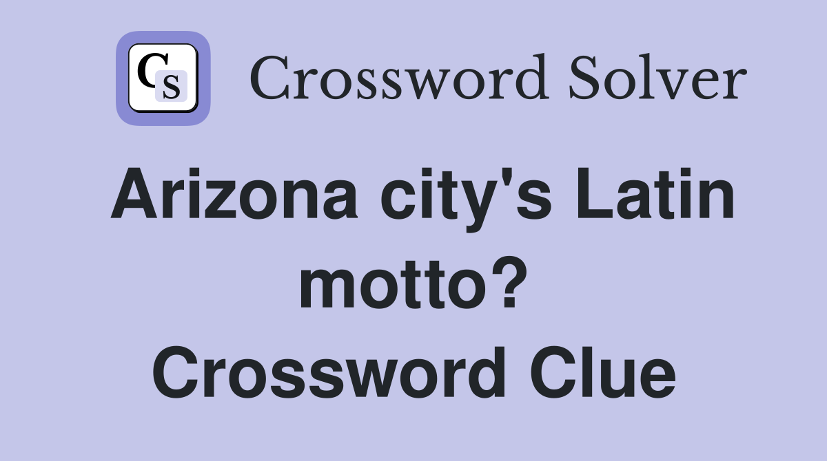Arizona city's Latin motto? Crossword Clue