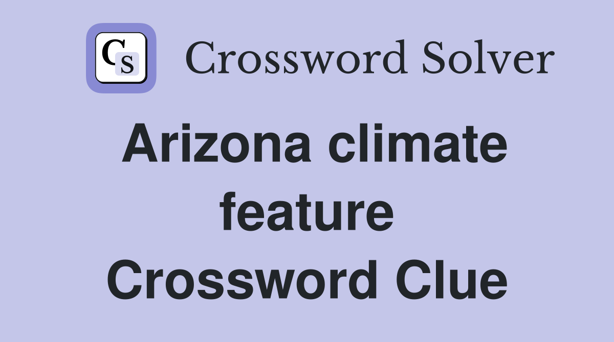 Arizona climate feature Crossword Clue