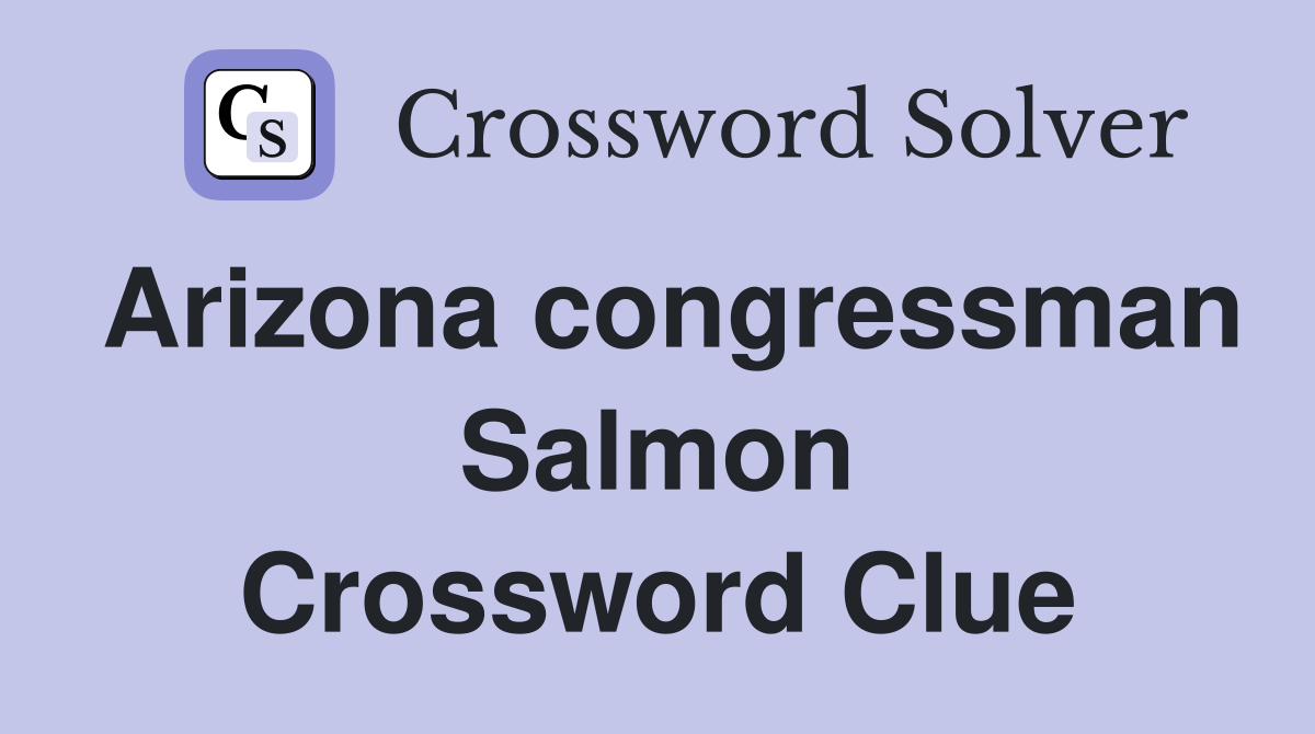 Arizona congressman Salmon Crossword Clue