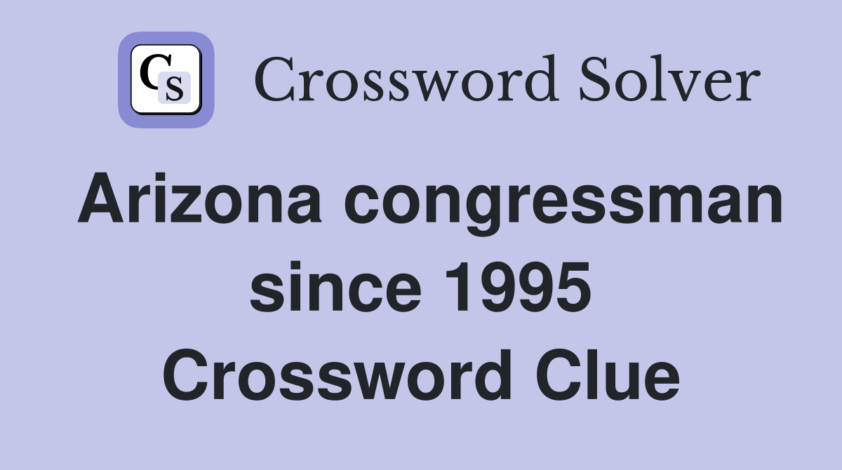 Arizona congressman since 1995 Crossword Clue