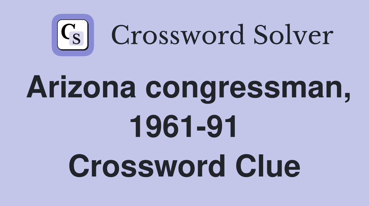 Arizona congressman, 1961-91 Crossword Clue