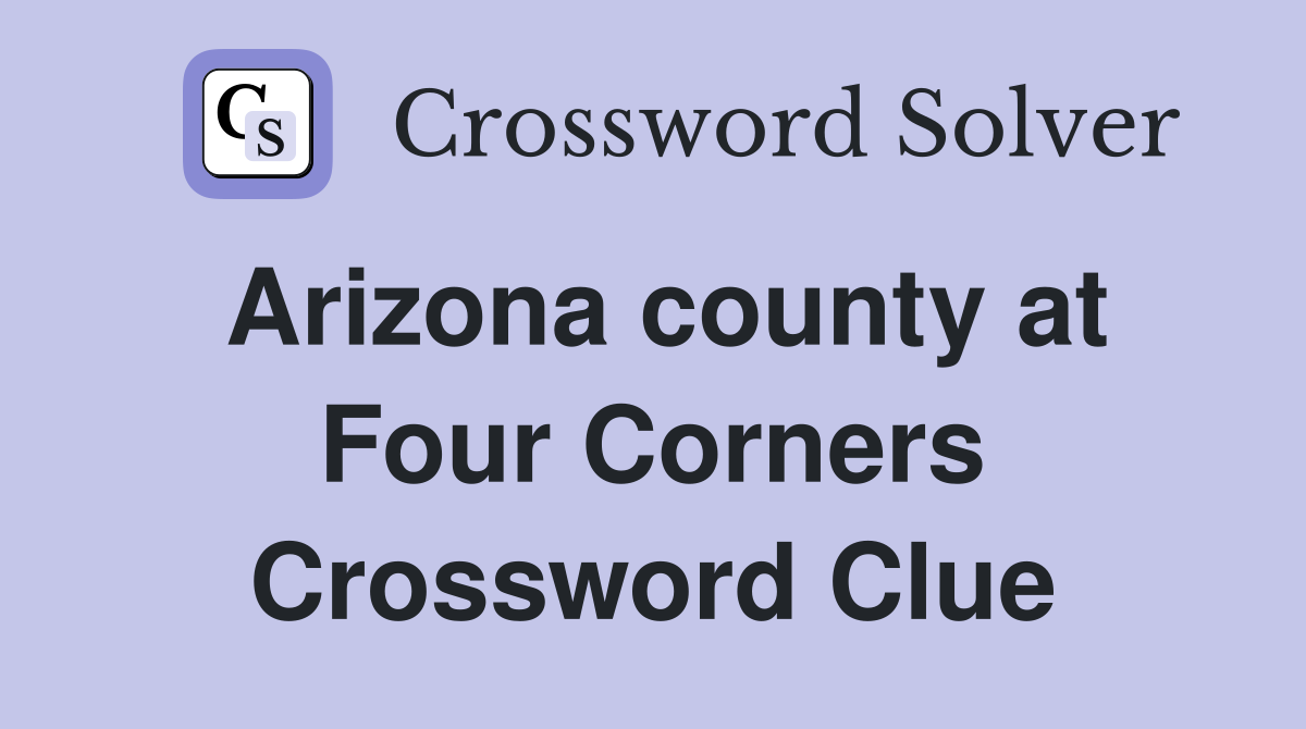Arizona county at Four Corners Crossword Clue