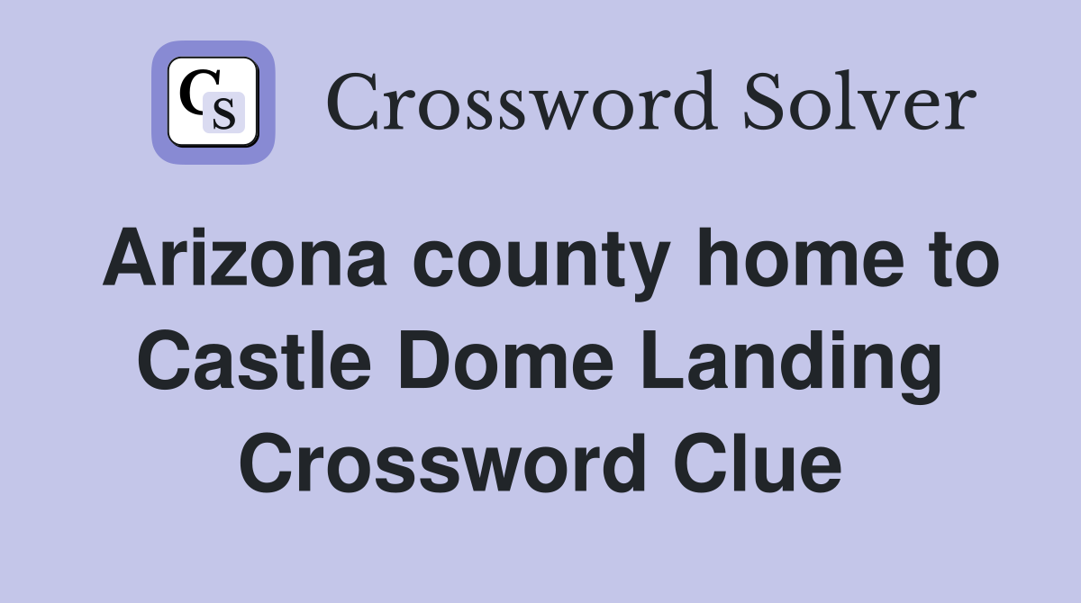 Arizona county home to Castle Dome Landing Crossword Clue