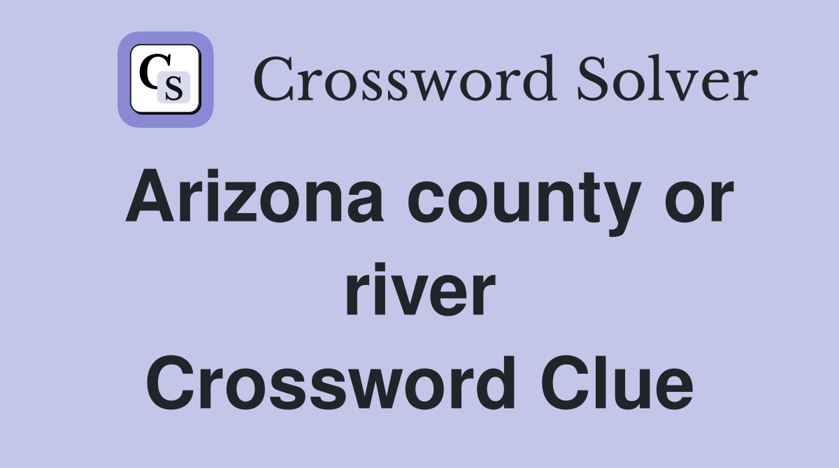 Arizona county or river Crossword Clue