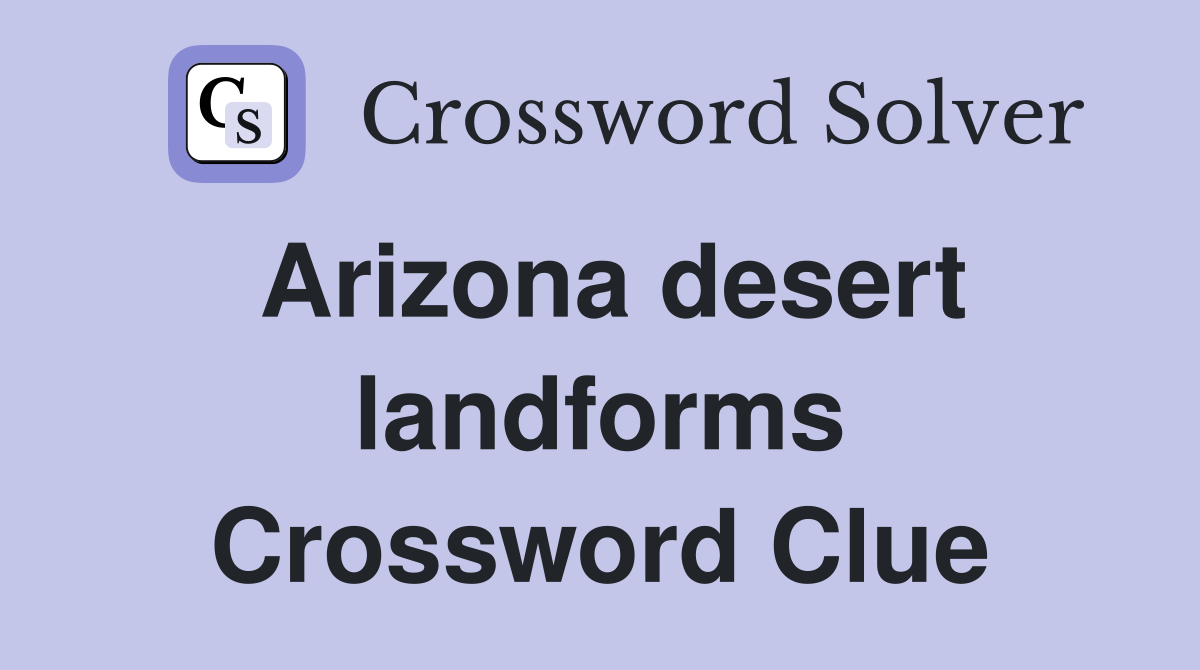 Arizona desert landforms Crossword Clue