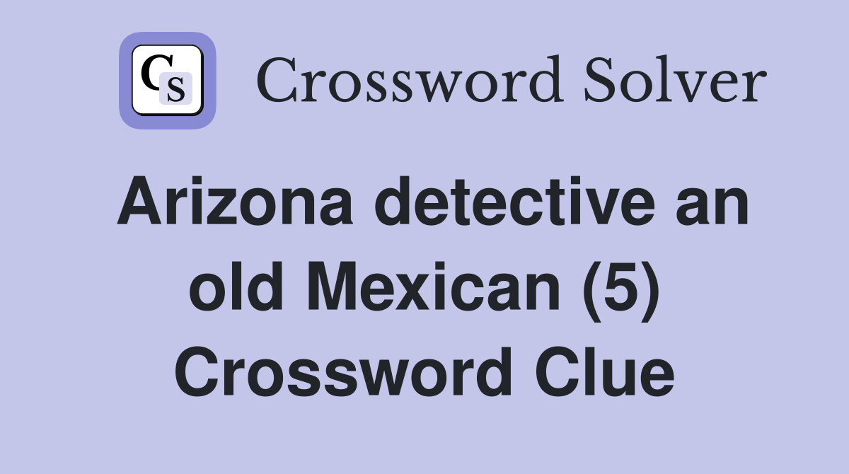 Arizona detective an old Mexican (5) Crossword Clue