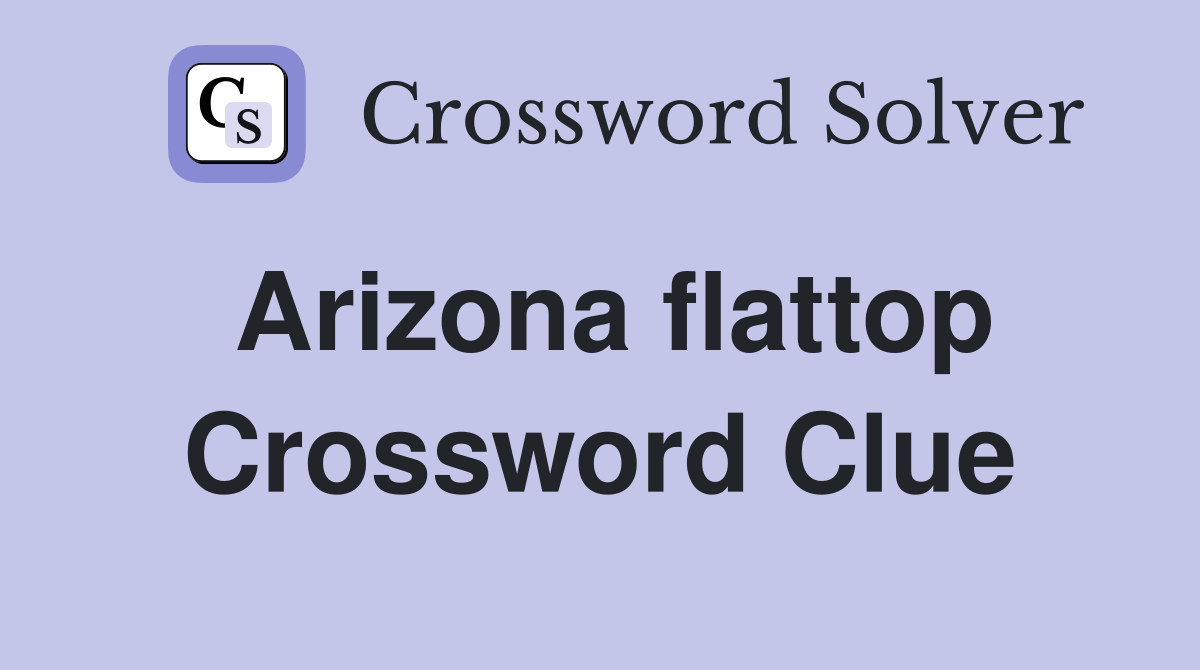 Arizona flattop Crossword Clue
