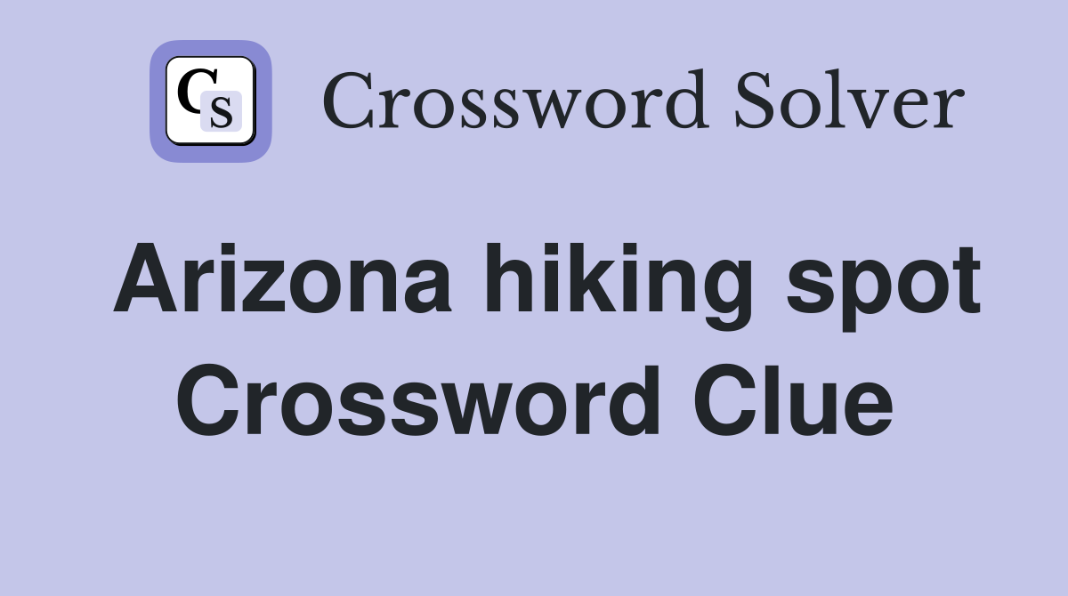 Arizona hiking spot Crossword Clue