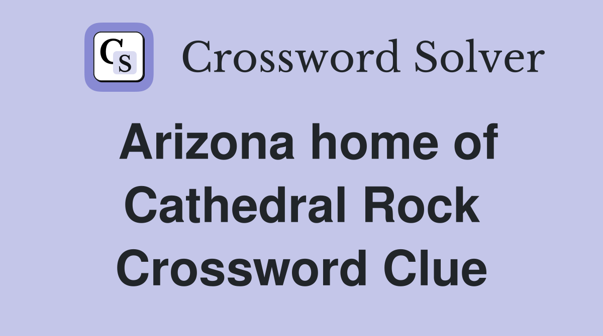 Arizona home of Cathedral Rock Crossword Clue