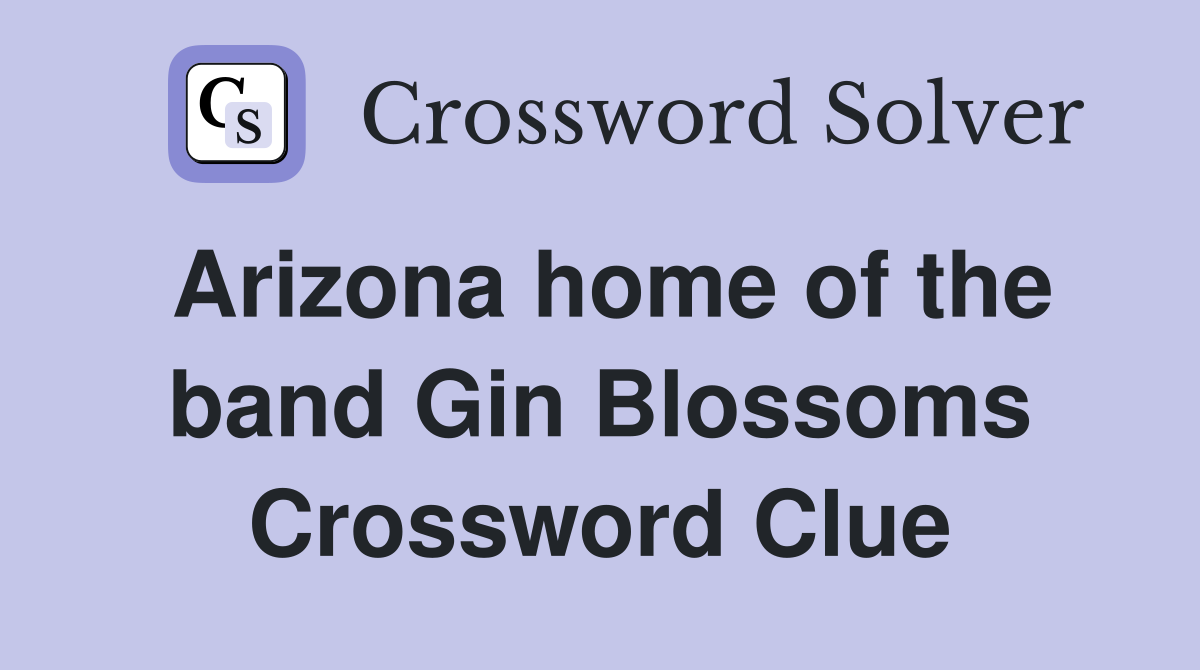 Arizona home of the band Gin Blossoms Crossword Clue