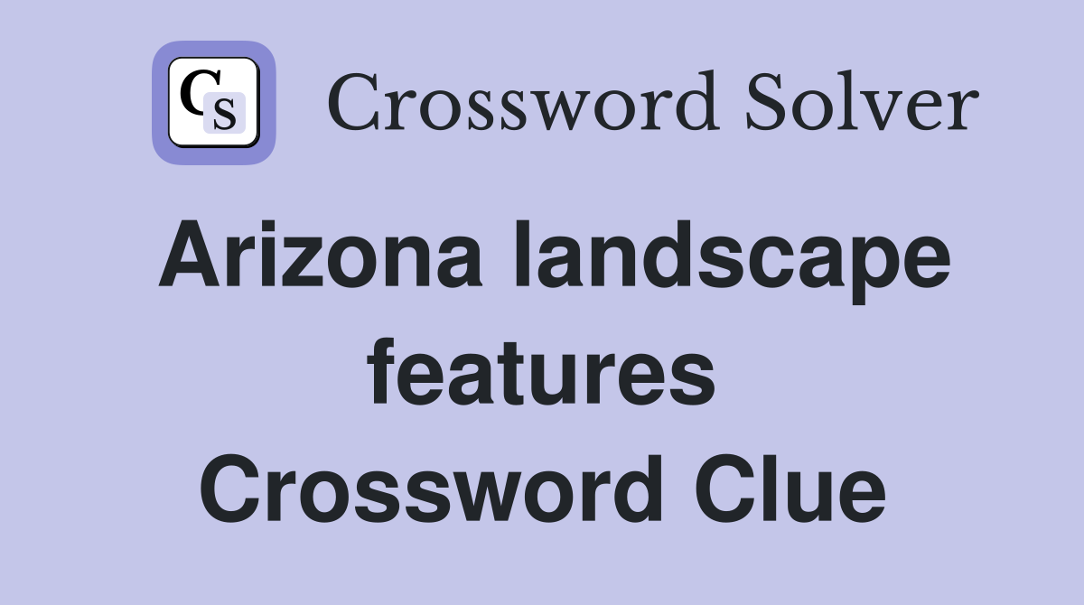 Arizona landscape features Crossword Clue