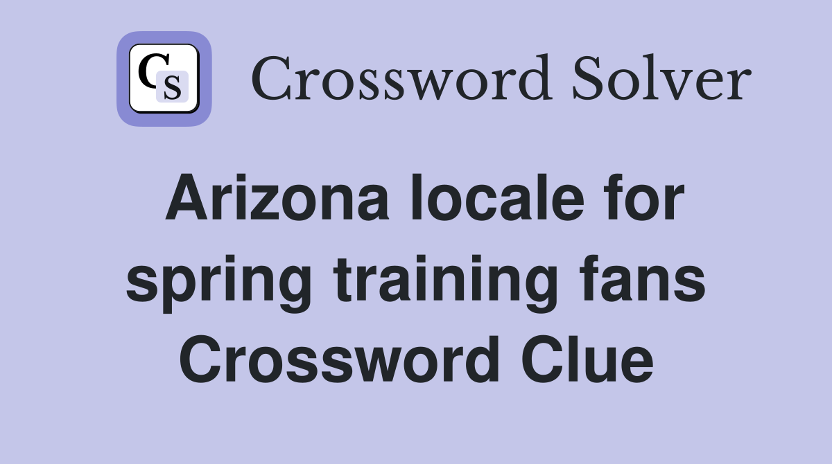 Arizona locale for spring training fans Crossword Clue