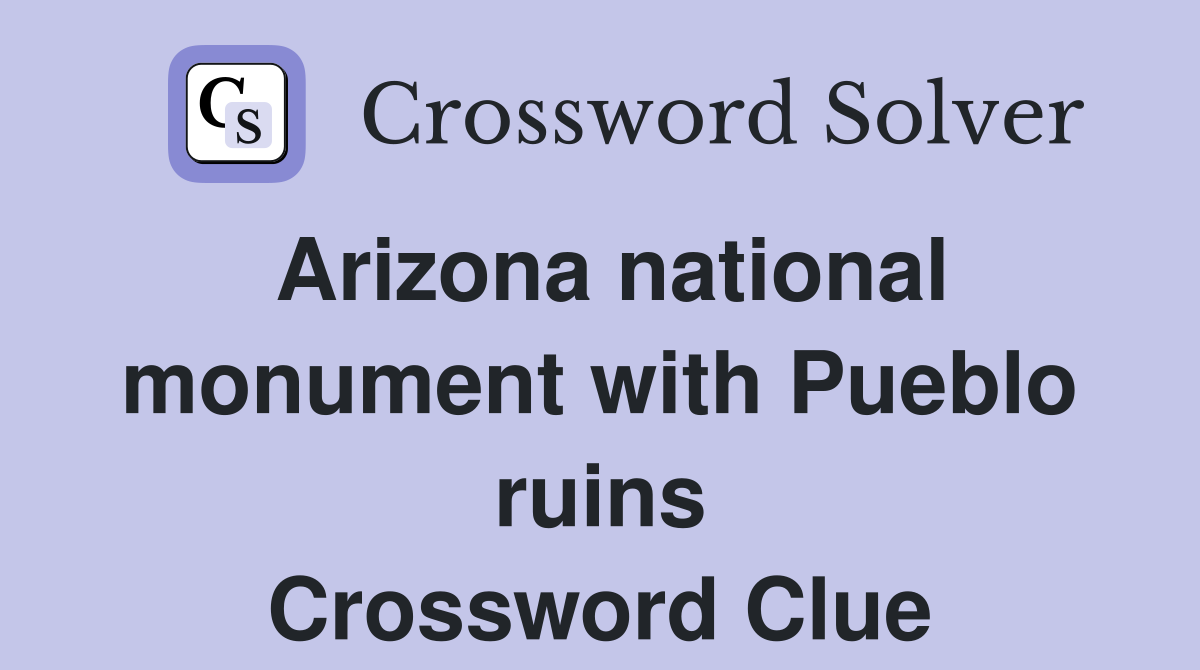 Arizona national monument with Pueblo ruins Crossword Clue
