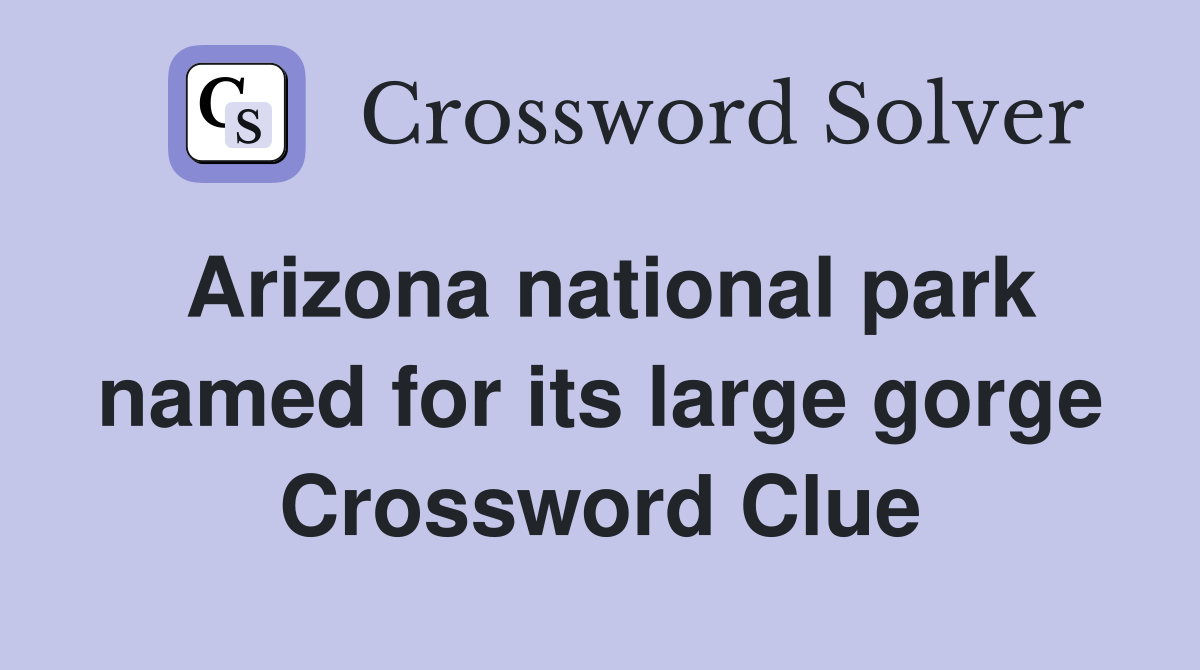 Arizona national park named for its large gorge Crossword Clue