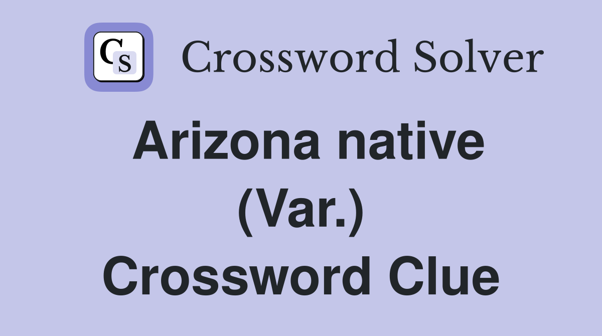 Arizona native (Var.) Crossword Clue