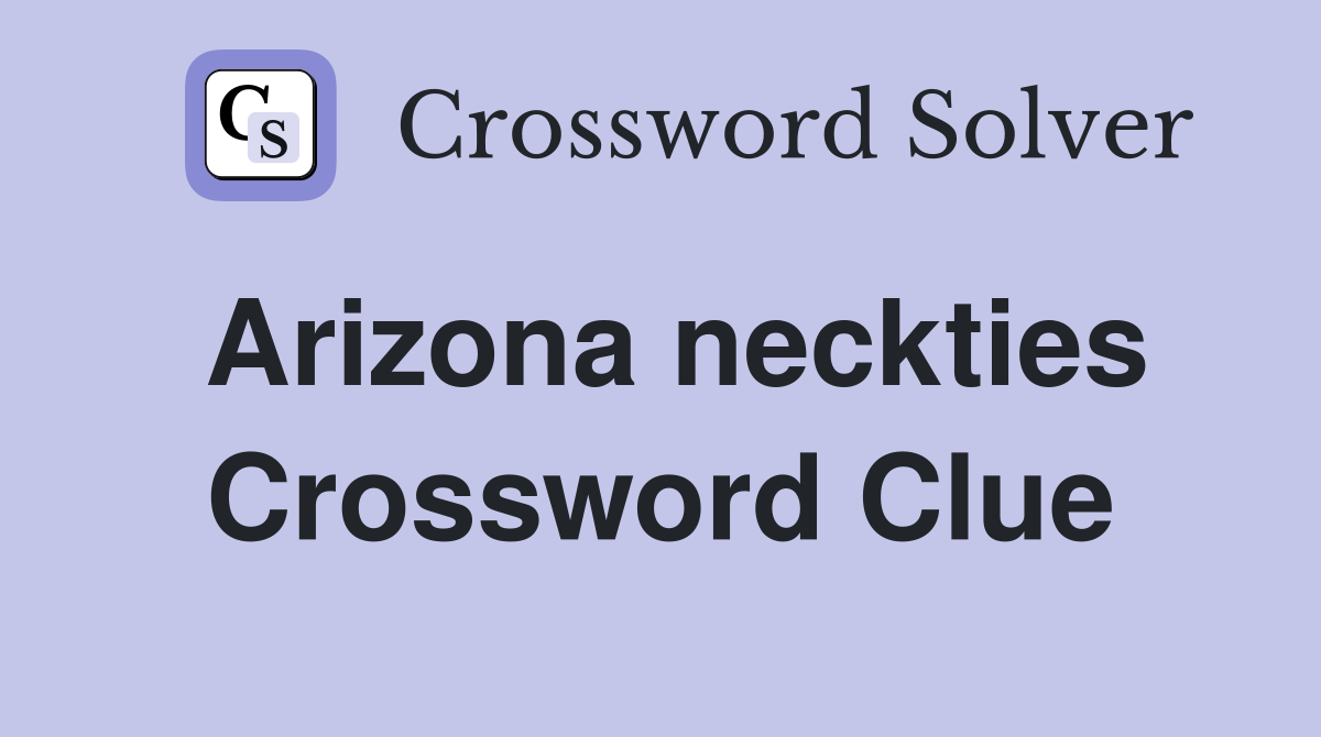 Arizona neckties Crossword Clue