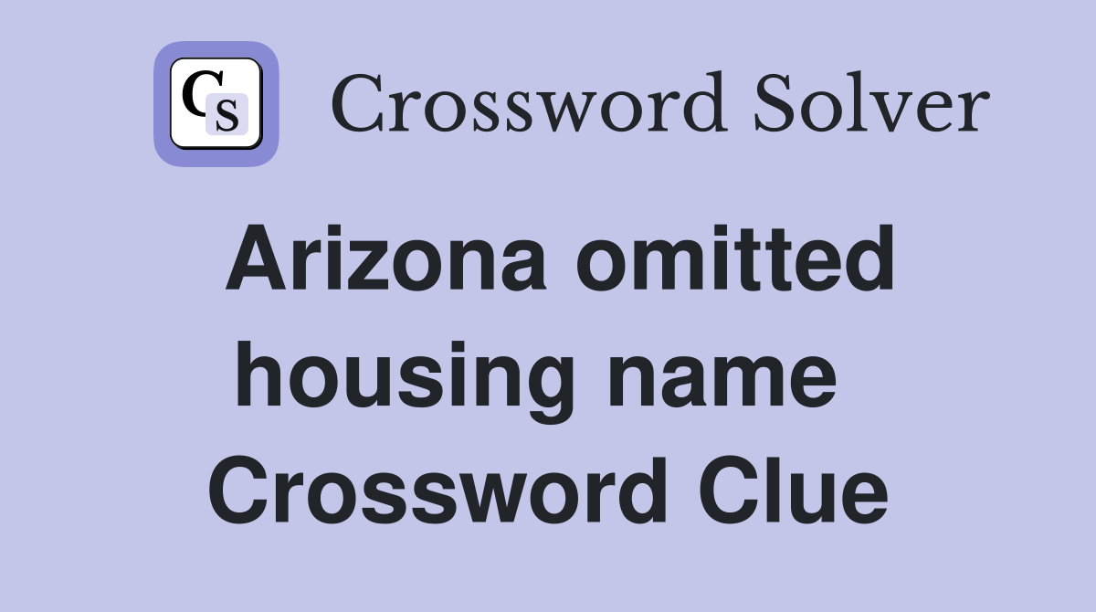 Arizona omitted housing name  Crossword Clue
