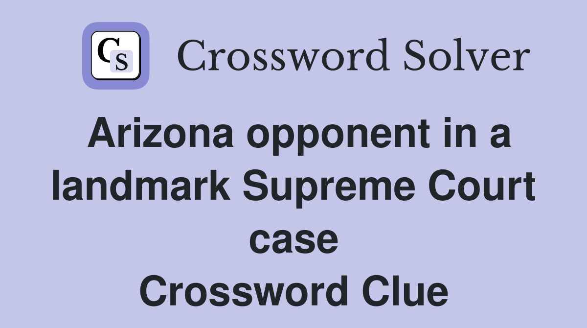 Arizona opponent in a landmark Supreme Court case Crossword Clue