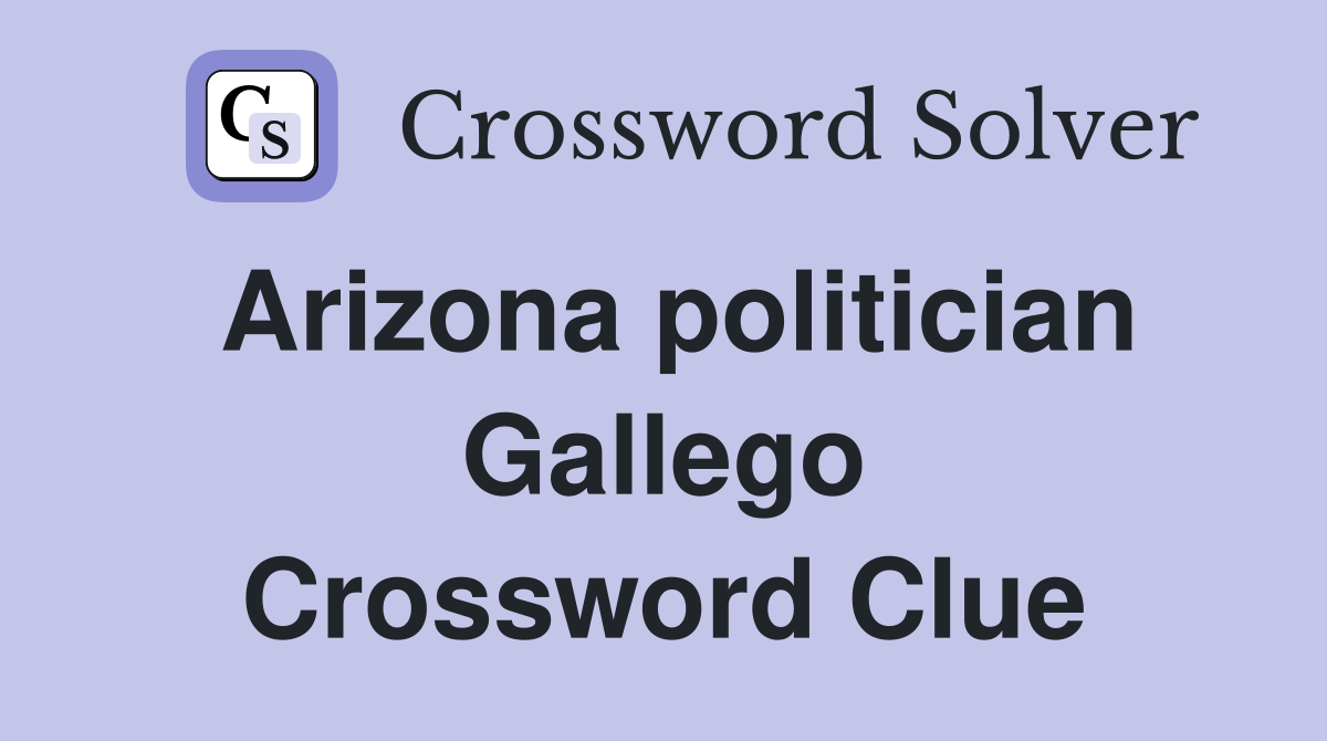 Arizona politician Gallego Crossword Clue