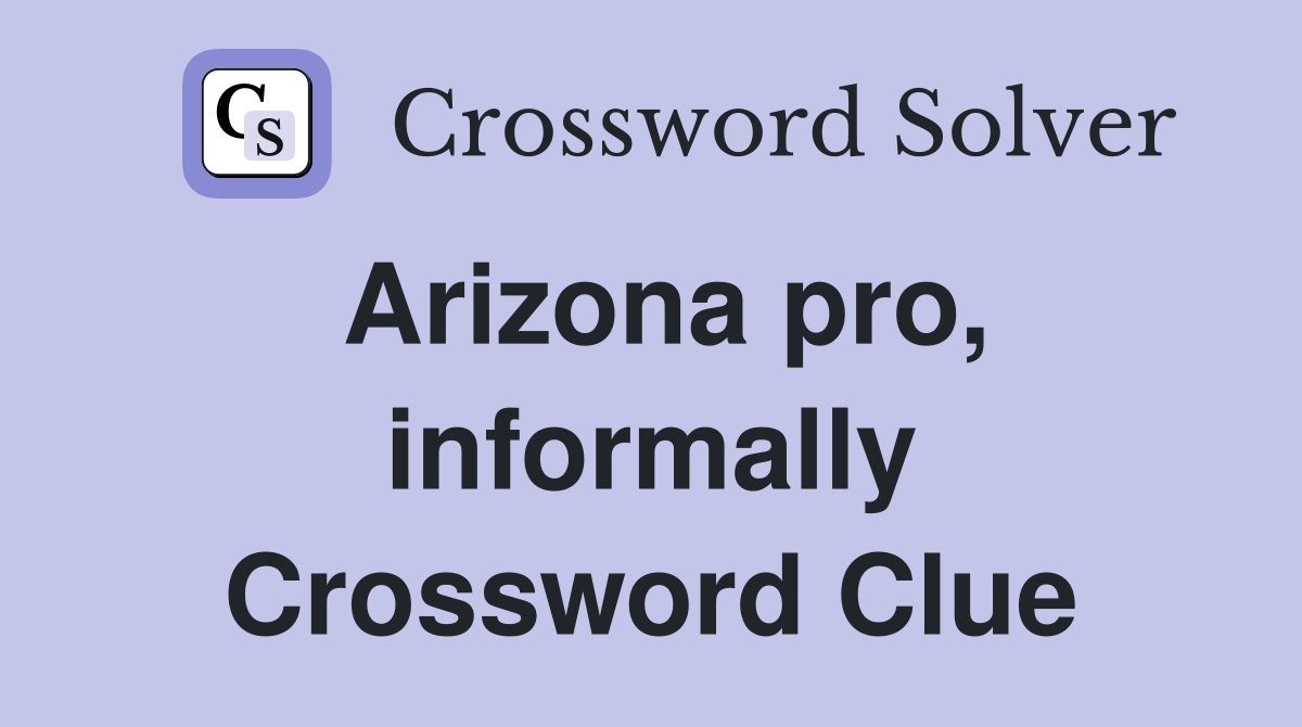 Arizona pro, informally Crossword Clue