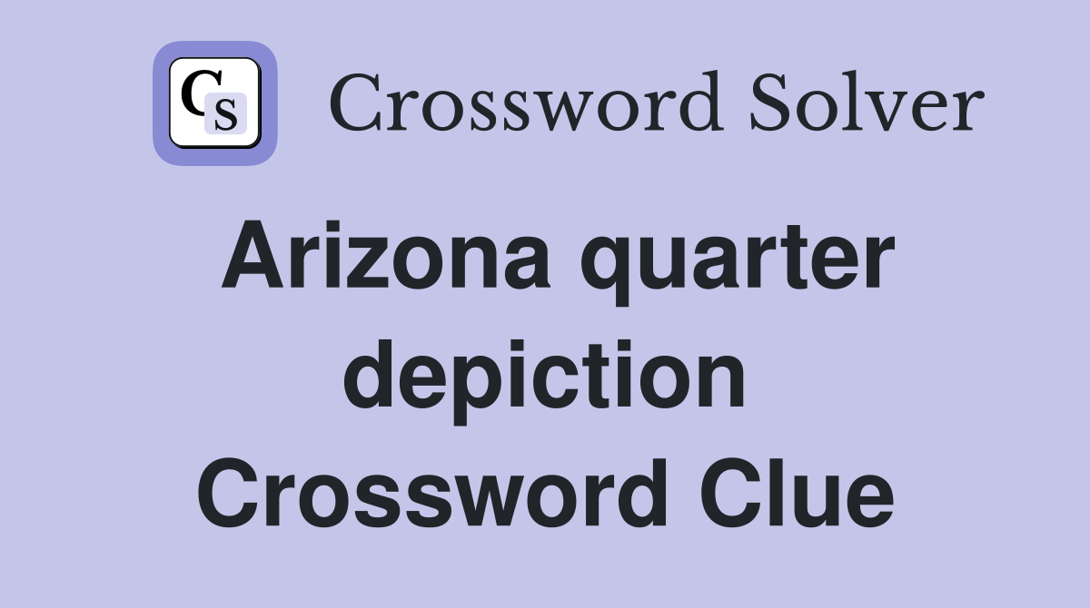 Arizona quarter depiction Crossword Clue