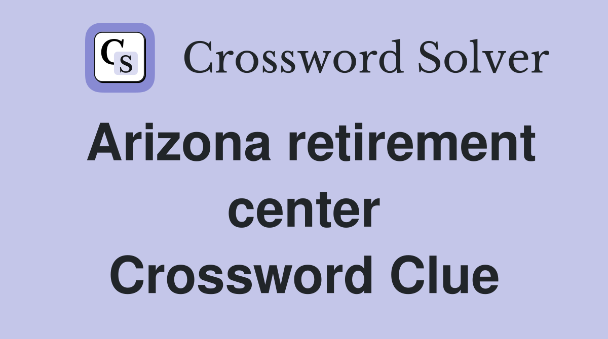 Arizona retirement center Crossword Clue