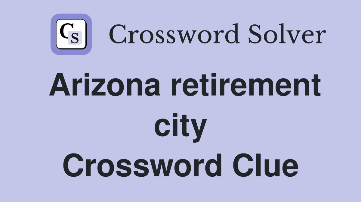 Arizona retirement city Crossword Clue