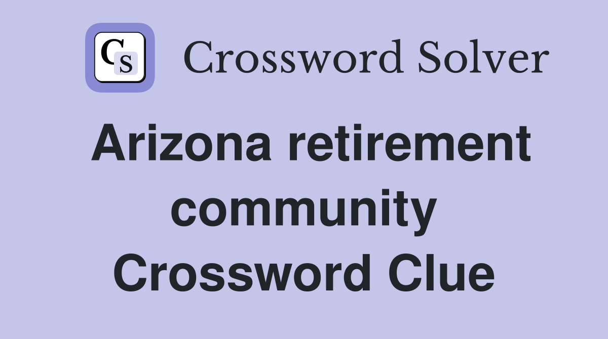 Arizona retirement community Crossword Clue