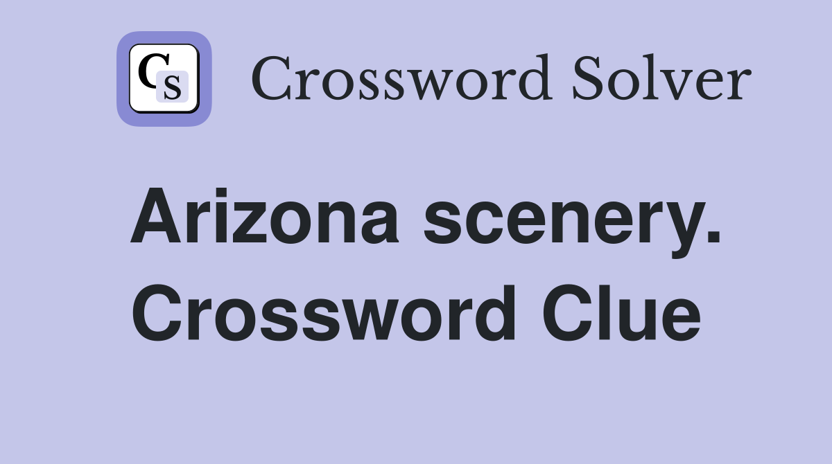 Arizona scenery. Crossword Clue