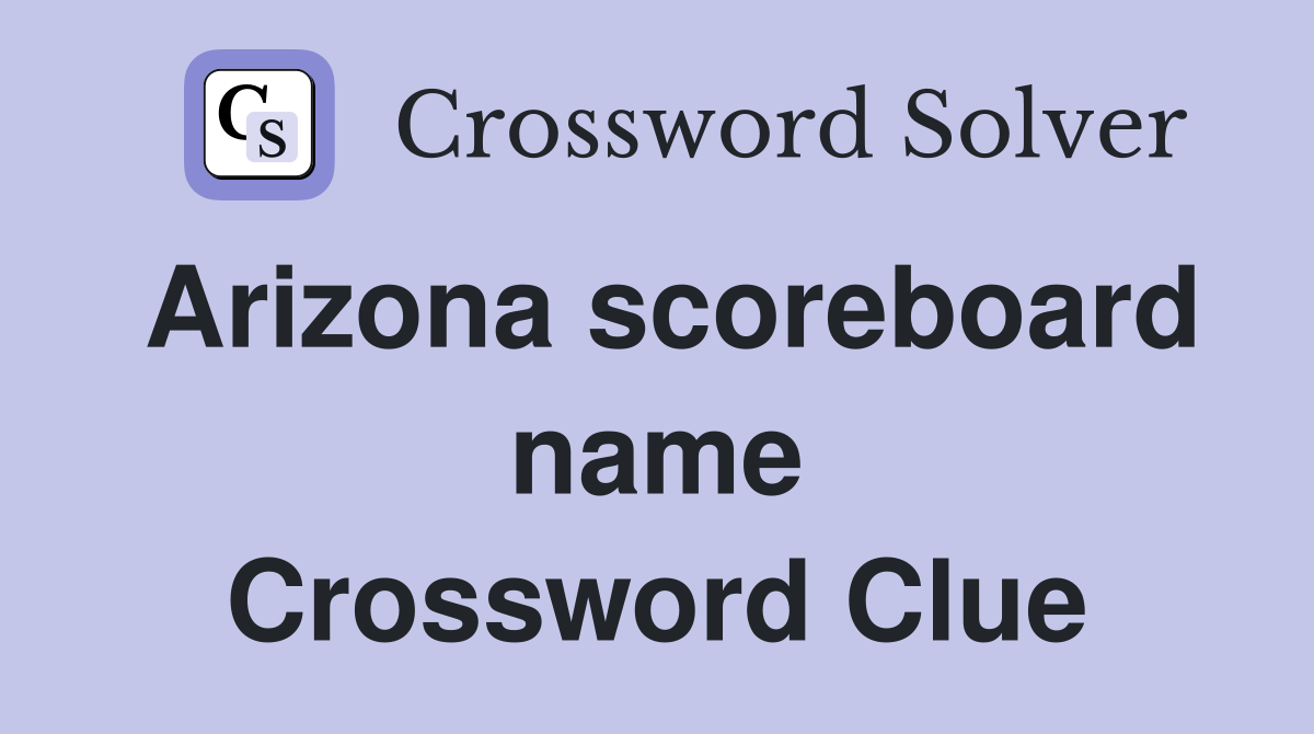 Arizona scoreboard name Crossword Clue
