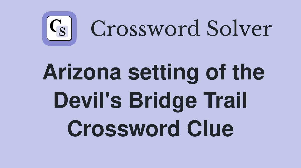 Arizona setting of the Devil's Bridge Trail Crossword Clue