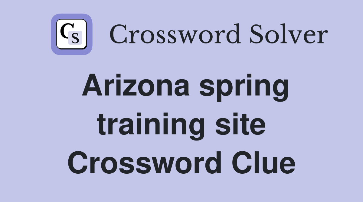 Arizona spring training site Crossword Clue