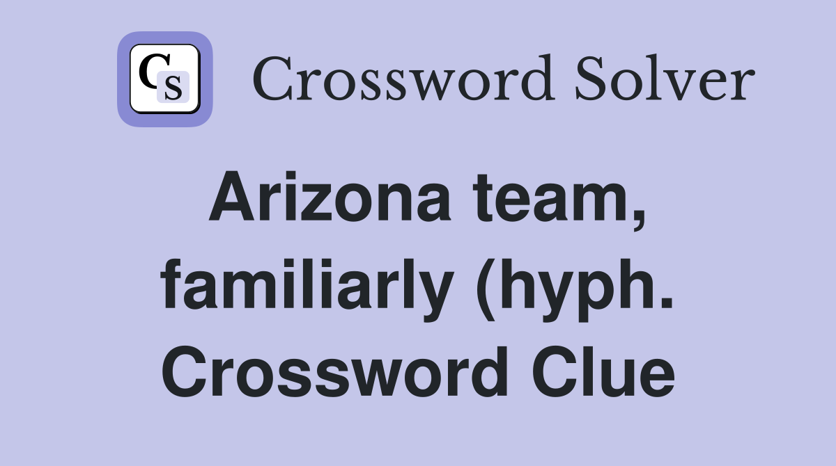 Arizona team familiarly (hyph ) Crossword Clue Answers Crossword Arizona team familiarly (hyph ) Crossword Clue Answers Crossword