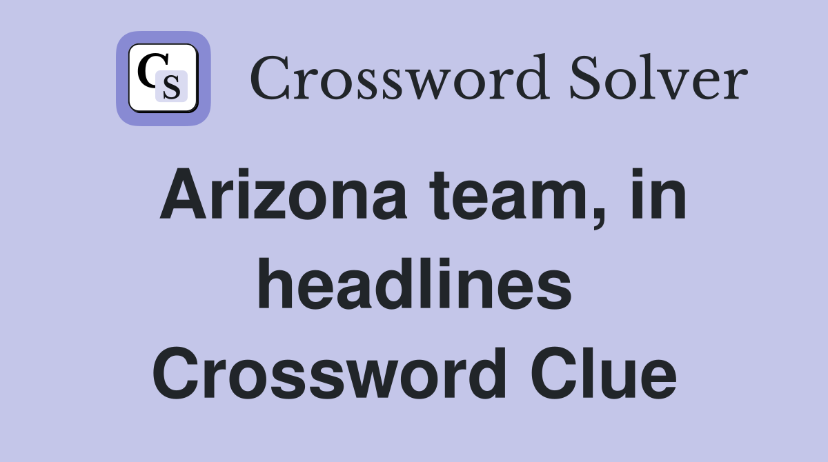 Arizona team, in headlines Crossword Clue