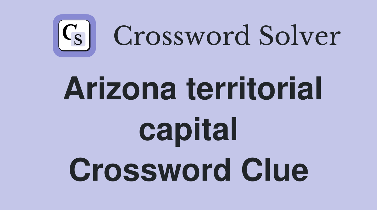 Arizona territorial capital Crossword Clue