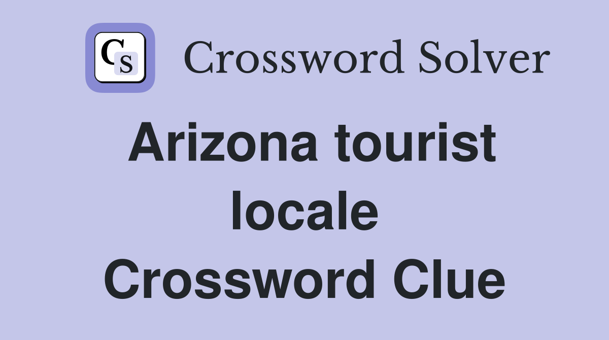Arizona tourist locale Crossword Clue