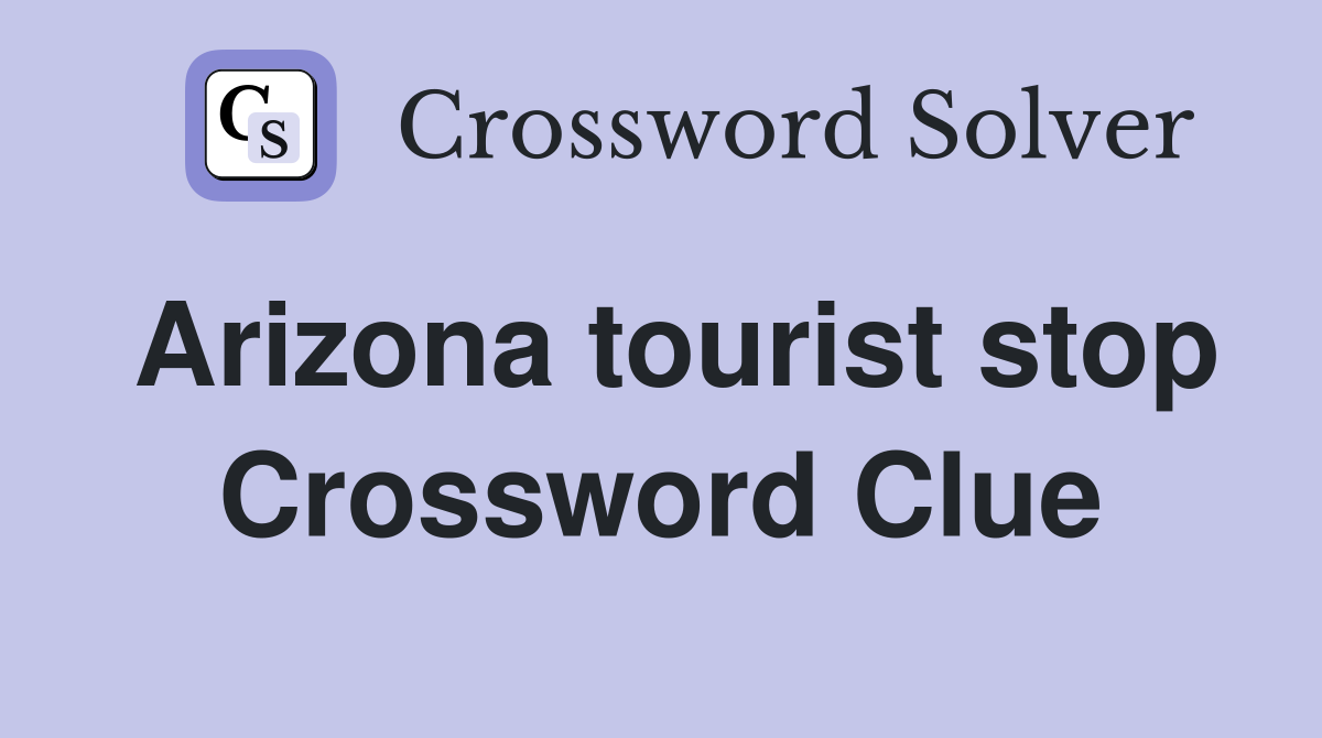 Arizona tourist stop Crossword Clue
