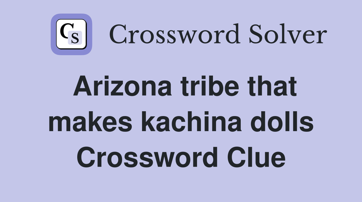 Arizona tribe that makes kachina dolls Crossword Clue