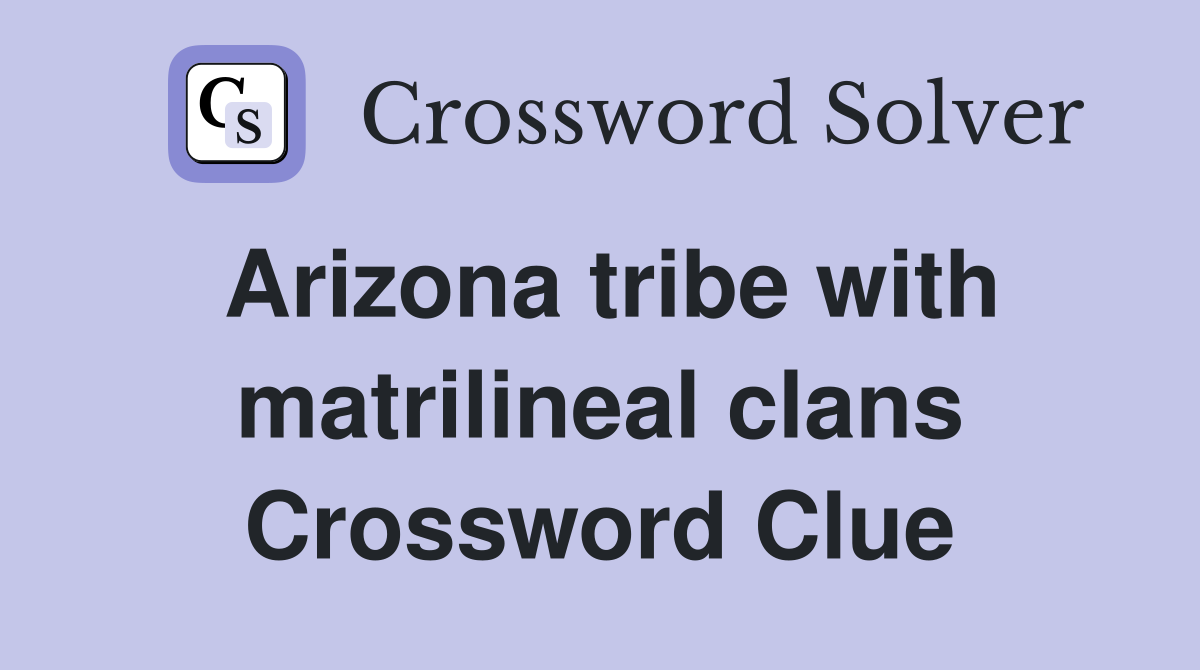 Arizona tribe with matrilineal clans Crossword Clue