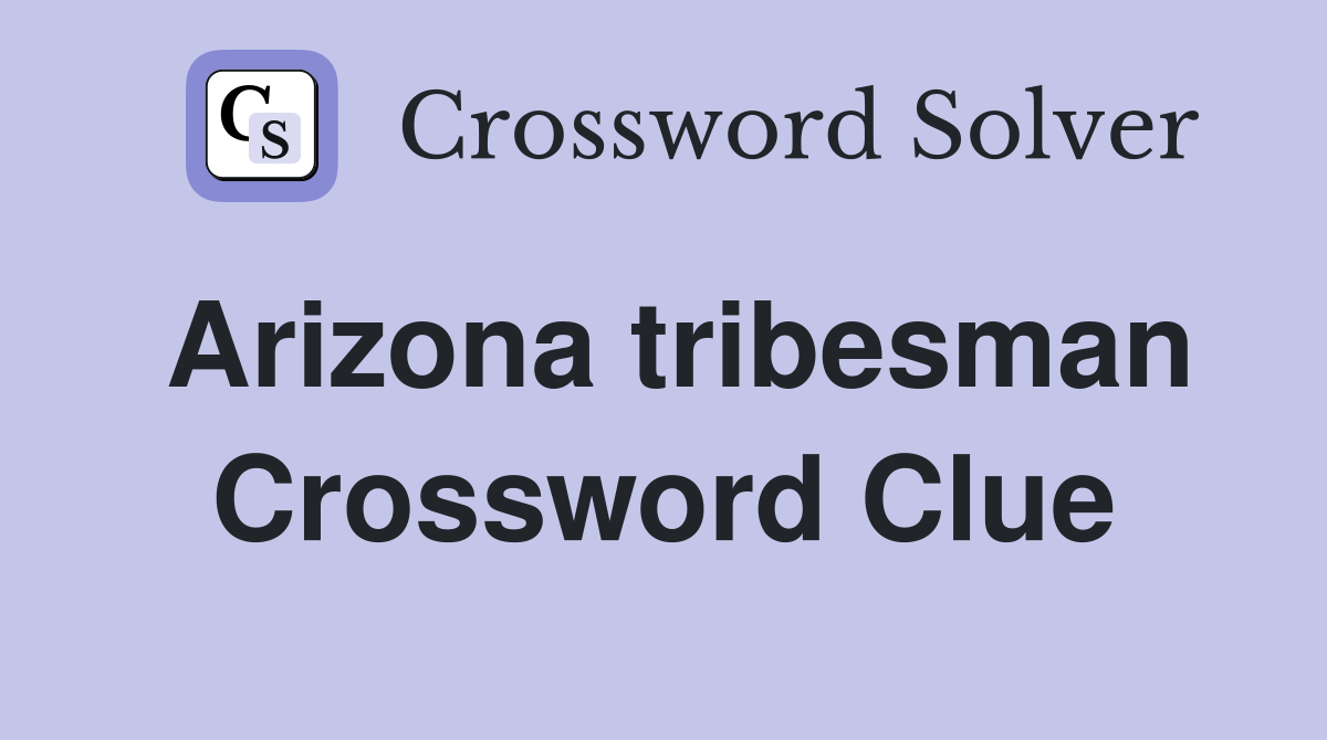 Arizona tribesman Crossword Clue