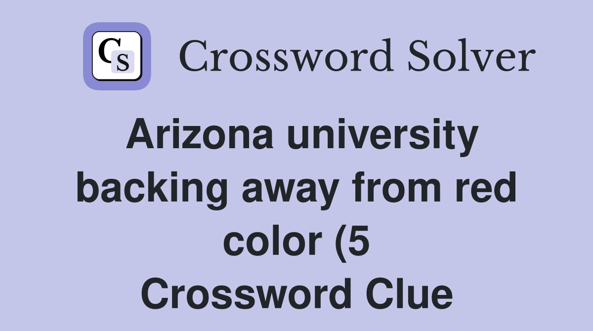 Arizona university backing away from red color (5) Crossword Clue Arizona university backing away from red color (5) Crossword Clue