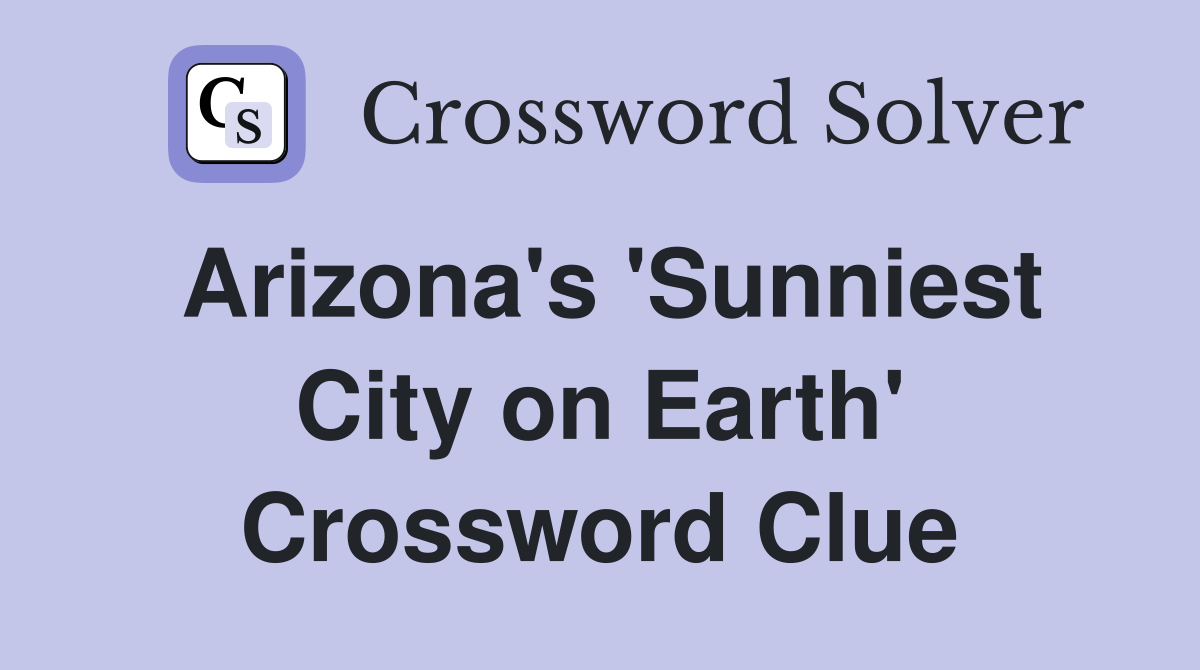 Arizona's 'Sunniest City on Earth' Crossword Clue