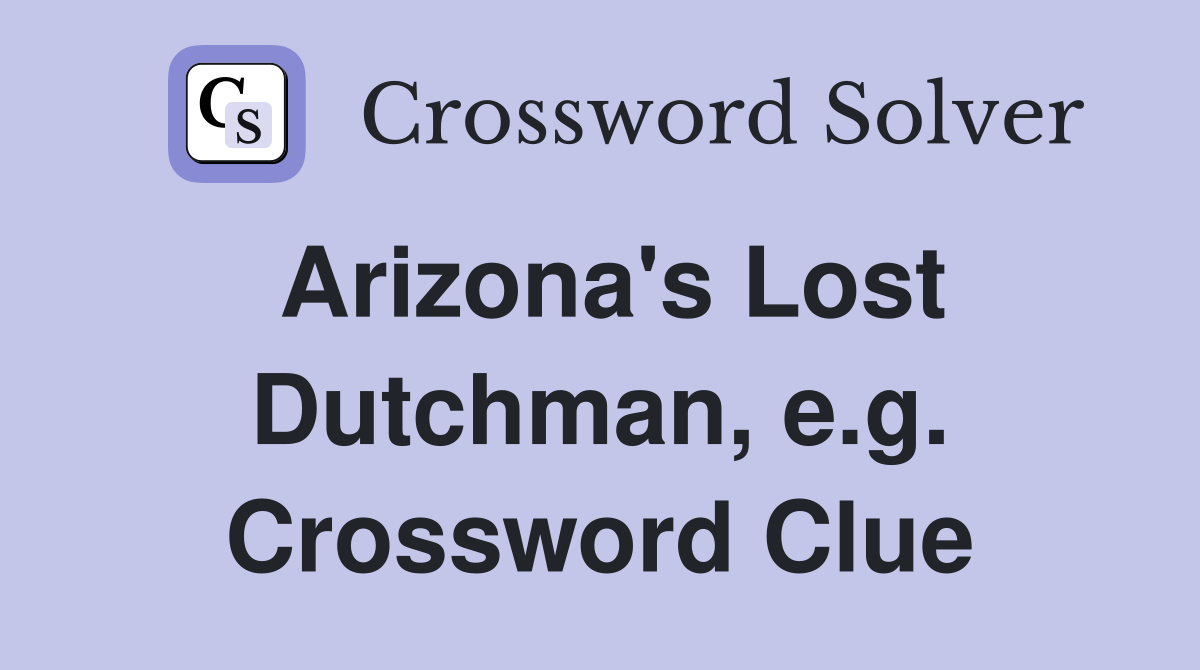 Arizona's Lost Dutchman, e.g. Crossword Clue