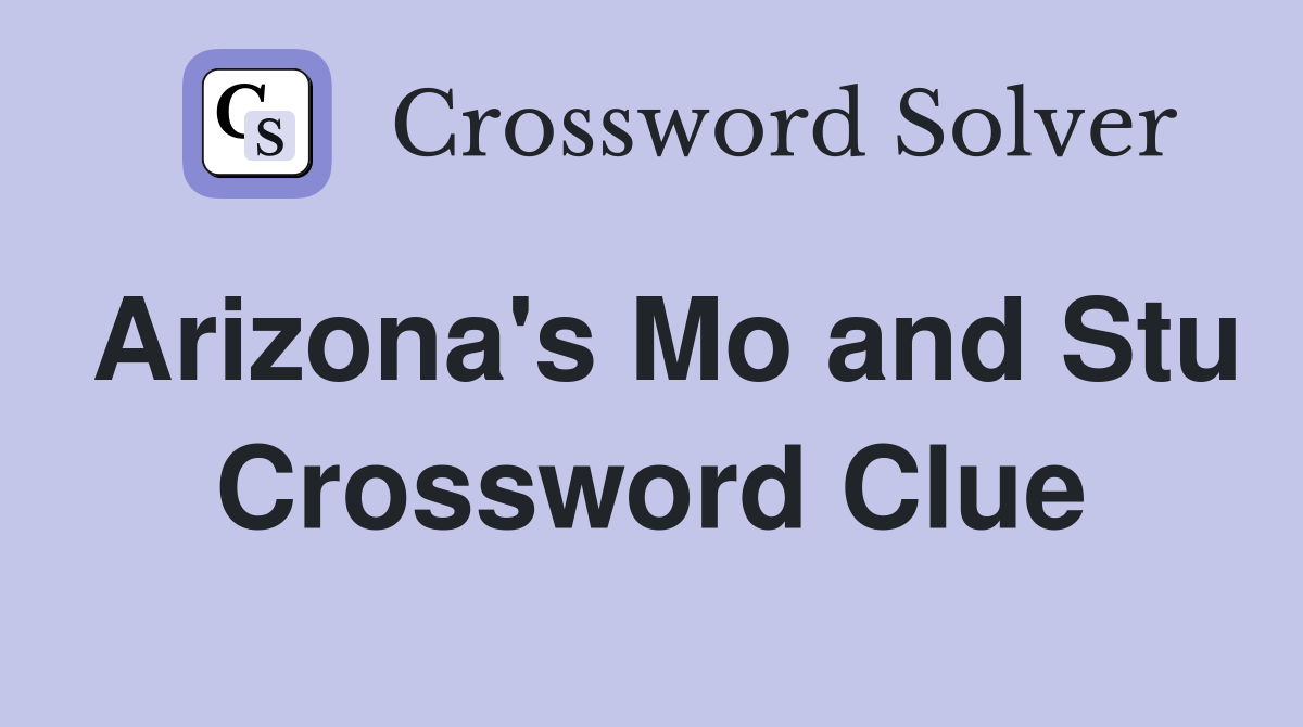 Arizona's Mo and Stu Crossword Clue