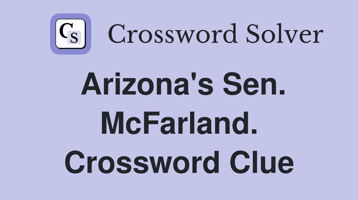 Arizona's Sen. McFarland. Crossword Clue