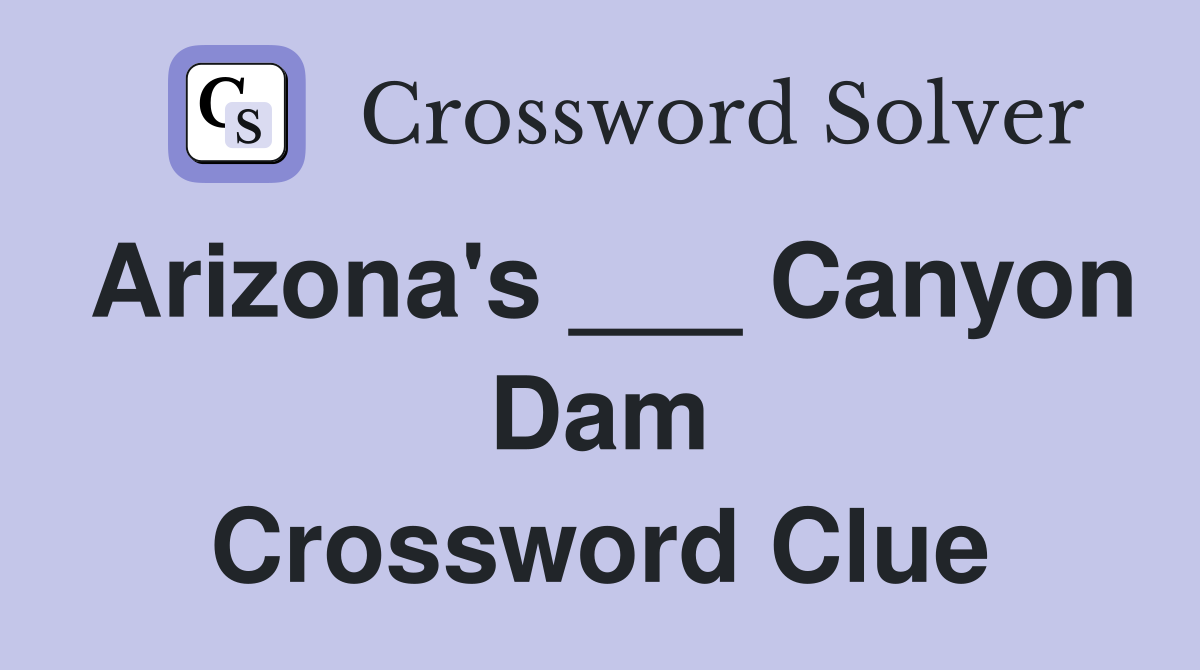 Arizona's ___ Canyon Dam Crossword Clue