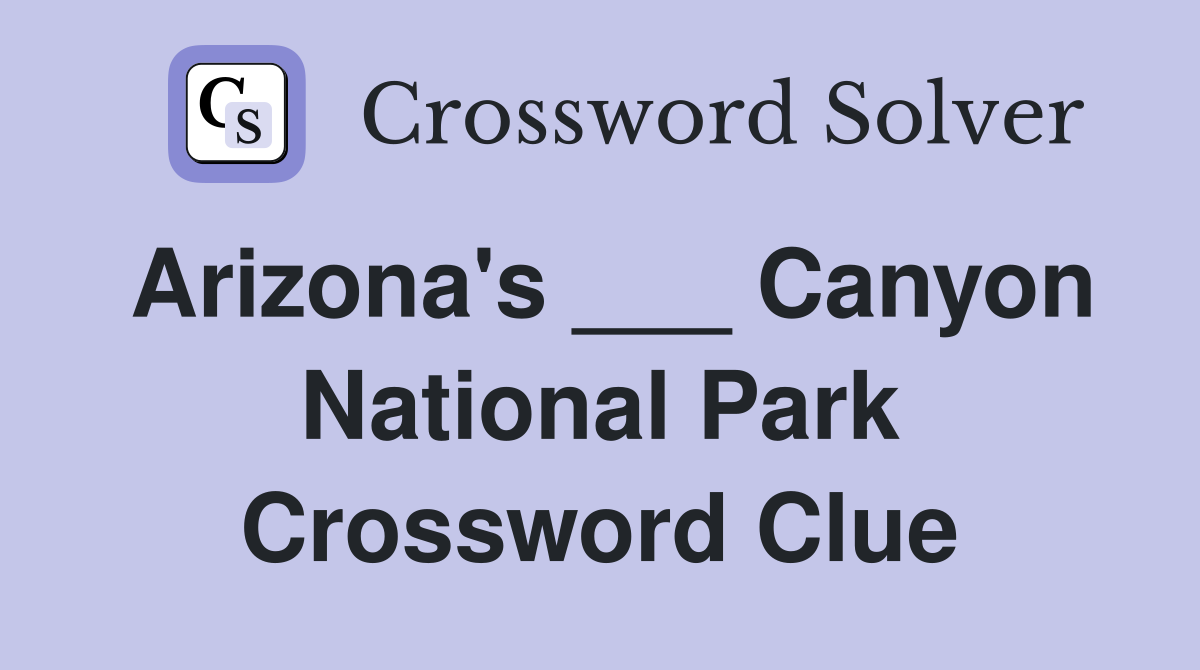 Arizona's ___ Canyon National Park Crossword Clue