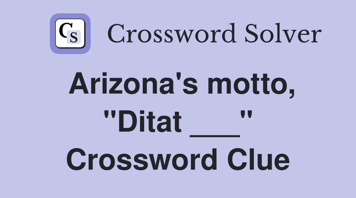 Arizona's motto, "Ditat ___" Crossword Clue