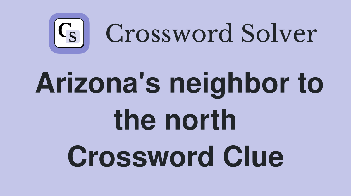 Arizona's neighbor to the north Crossword Clue